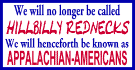 HBS 195 "We will no longer be called Hillbilly Rednecks, We will henceforth be known as APPALACHIAN AMERICANS" 