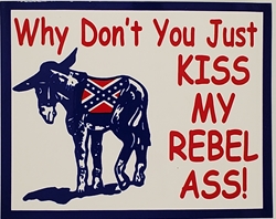 S127  WHY DON’T YOU JUST KISS MY REBEL ASS w/REBEL BLANKET ON DONKEY 