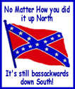 S132  "NO MATTER HOW YOU DID IT UP NORTH IT’S STILL BASSACKWARDS DOWN SOUTH" w/FLAG  