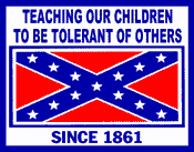 S212  "Teaching our children to be tolerant of others, since 1861" w/ Battle flag 