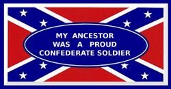 HBS 100 MY ANCESTOR WAS A  PROUD CONFEDERATE SOLDIER   (ON BATTLE FLAG) 