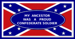 HBS 100 MY ANCESTOR WAS A  PROUD CONFEDERATE SOLDIER   (ON BATTLE FLAG) 