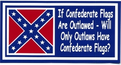 HBS 124 IF CONFEDERATE FLAGS ARE OUTLAWED—WILL ONLY OUTLAWS HAVE CONFEDERATE FLAGS? 