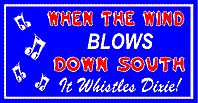 HBS 134 	WHEN THE WIND BLOWS DOWN SOUTH, IT WHISTLES DIXIE  