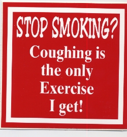 **S165  QUIT SMOKING? COUGHING IS THE ONLY EXERCISE I GET 